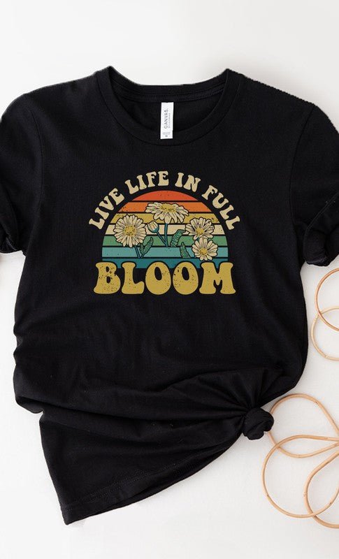 “Live Life In Full Bloom” Graphic Tee