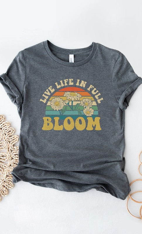 “Live Life In Full Bloom” Graphic Tee