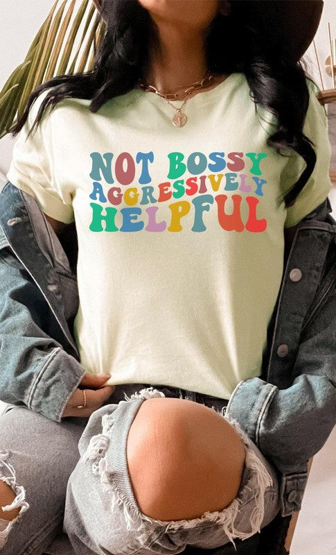 “Not Bossy Aggressively Helpful” Graphic Tee