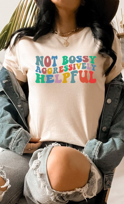 “Not Bossy Aggressively Helpful” Graphic Tee