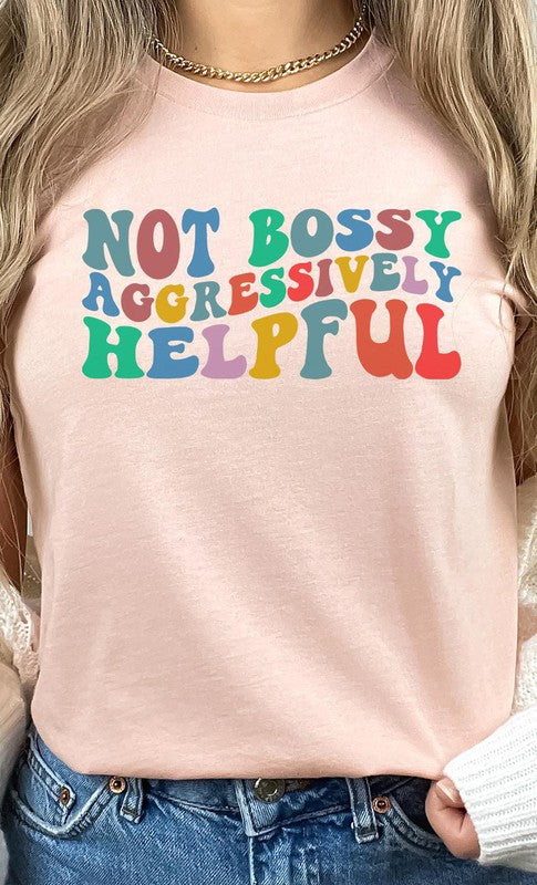 “Not Bossy Aggressively Helpful” Graphic Tee