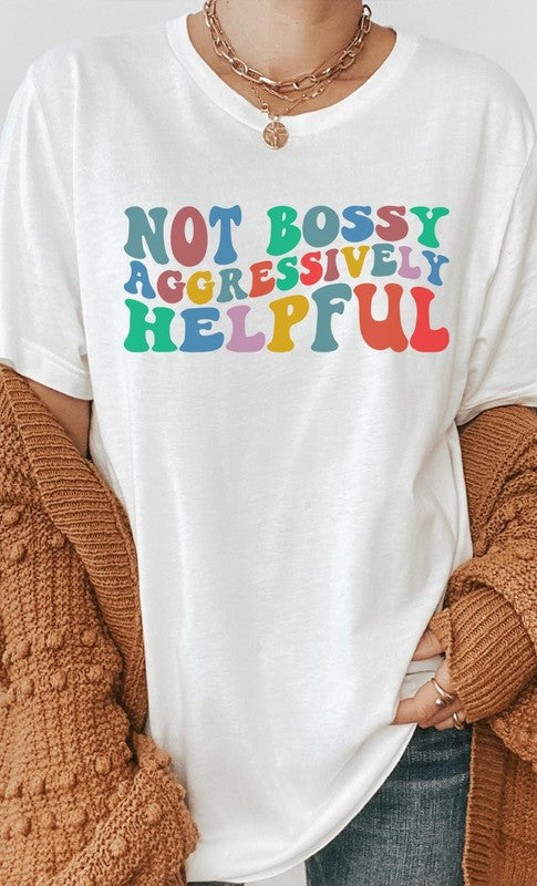 “Not Bossy Aggressively Helpful” Graphic Tee