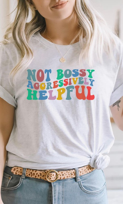 “Not Bossy Aggressively Helpful” Graphic Tee